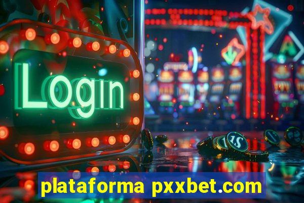 plataforma pxxbet.com